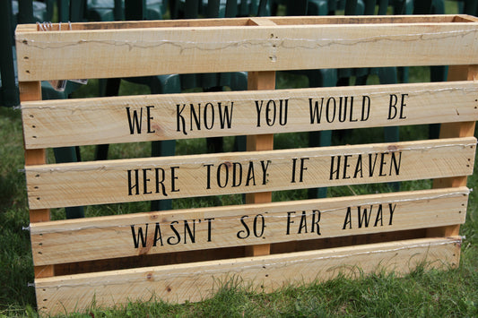 We Know You Would Be Here Today Pallet